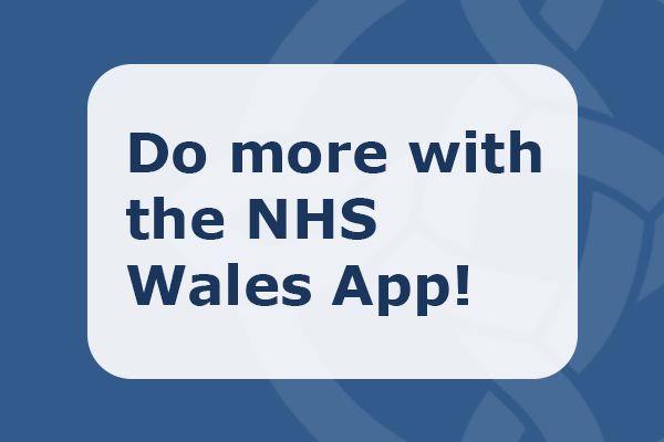 Do more with the NHS Wales App!